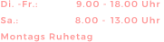 Di. -Fr.: 	  9.00 - 18.00 Uhr Sa.: 	  	  8.00 - 13.00 Uhr  Montags Ruhetag